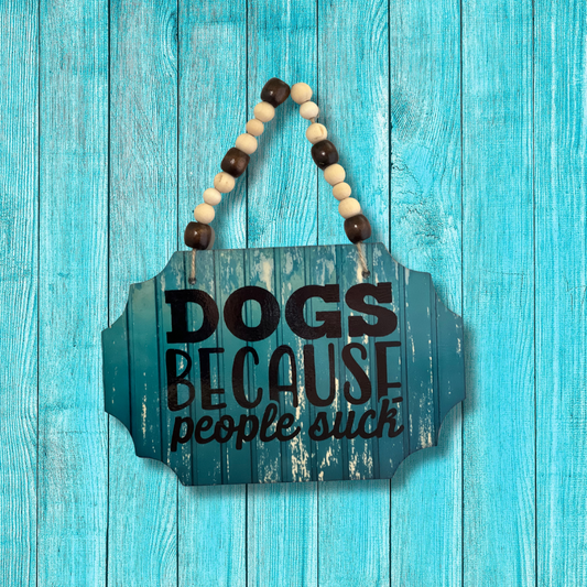 Wooden Sign: 'Dogs Because People Suck' (Approx. 5.5x7.5 inches)