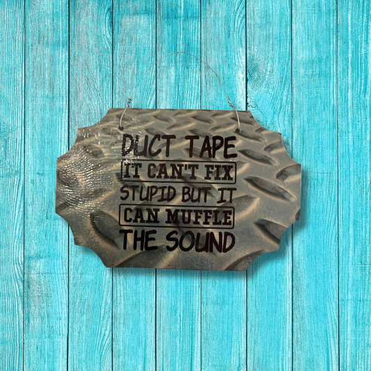 Wooden Sign: "Duct Tape (It Can't Fix Stupid, But It Can Muffle the Sound)" (Approx. 5.5x7.5 inches)